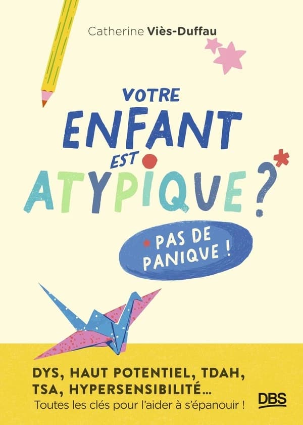 Votre enfant est atypique ? : Pas de panique !