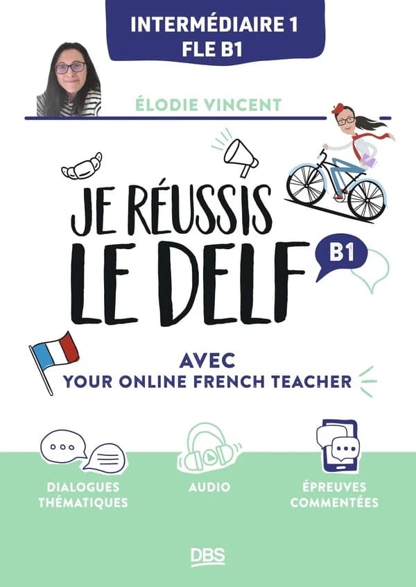 Je réussis le DELF : B1 : avec Your online French teacher : intermédiaire 1, FLE B1