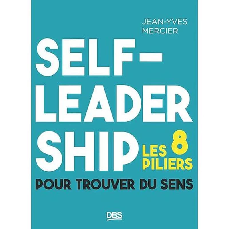 Self-leadership : les 8 piliers pour trouver du sens