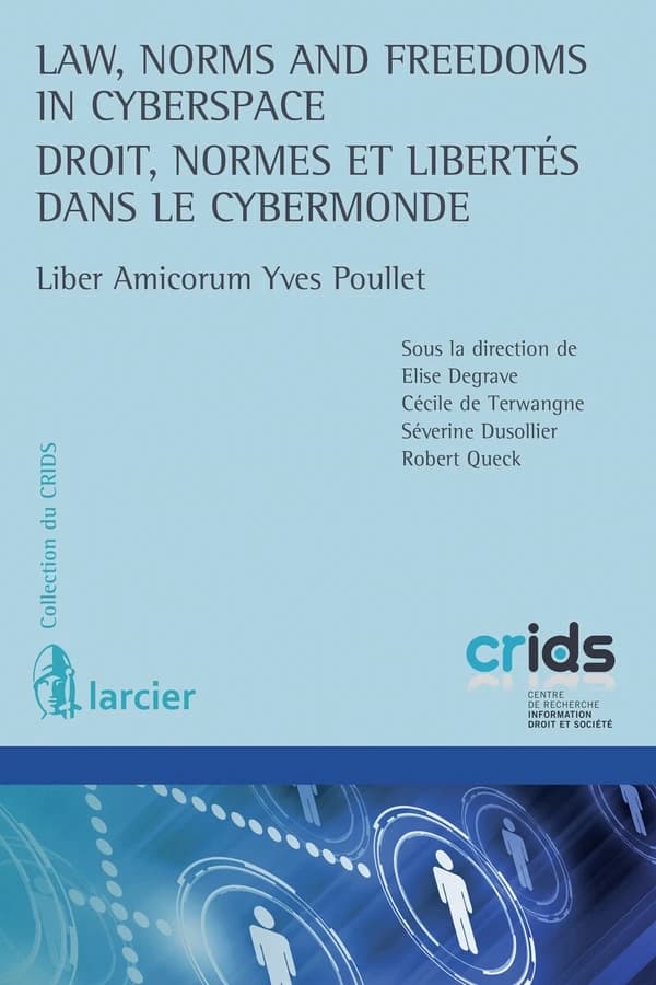Droit, normes et libertés dans le cybermonde : liber amicorum Yves Poullet