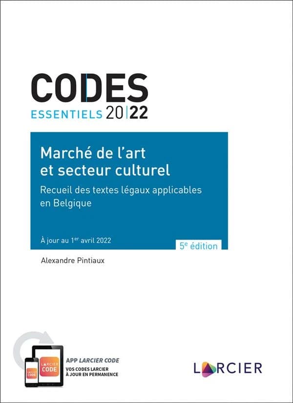 Marché de l'art et secteur culturel : recueil des textes légaux applicables en Belgique (5e éd, à jour au 1er mars 2022)