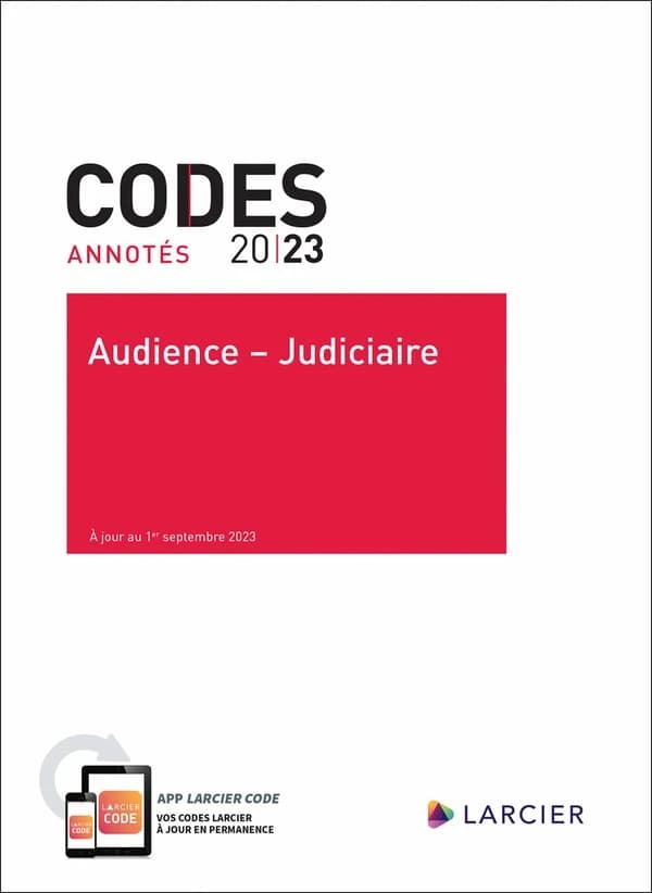 Audience, judiciaire : code judiciaire, langues en matière judiciaire, tarifs civils, droit judiciaire européen et international ([Éd.] à jour au 1er septembre 2023)