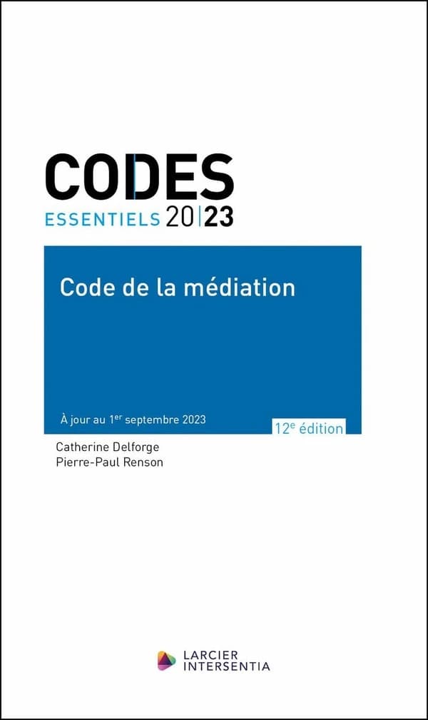 Code de la médiation (12e éd. à jour au 1er septembre 2023) [édité par] Catherine Delforge, Pierre-Paul Renson