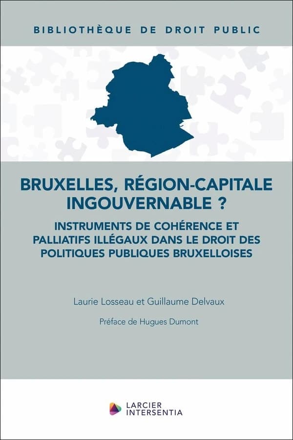 Bruxelles, région-capitale ingouvernable ? : instruments de cohérence et palliatifs illégaux dans le droit des politiques publiques bruxelloises