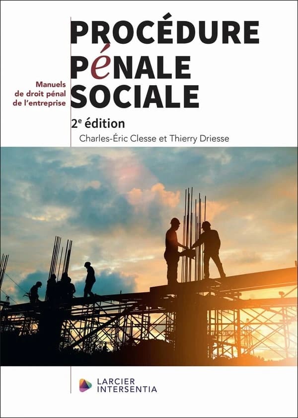 Procédure pénale sociale (2e éd. [à jour de la réforme du Code pénal social de mai 2024]) Charles-Éric Clesse et Thierry Driesse