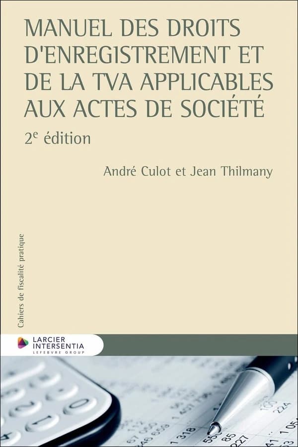 Manuel des droits d'enregistrement et de la TVA applicables aux actes de société (2e éd.) André Culot et Jean Thilmany
