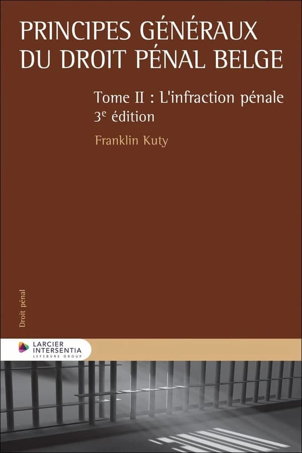 Principes généraux du droit pénal belge : l'infraction pénale. Tome II