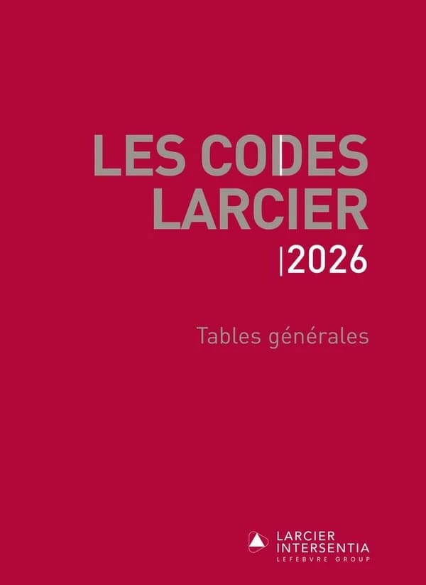 Codes Larcier : Tables générales ; À jour au 1er mars 2026