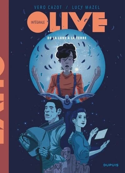 Olive : de la lune à la Terre : intégrale