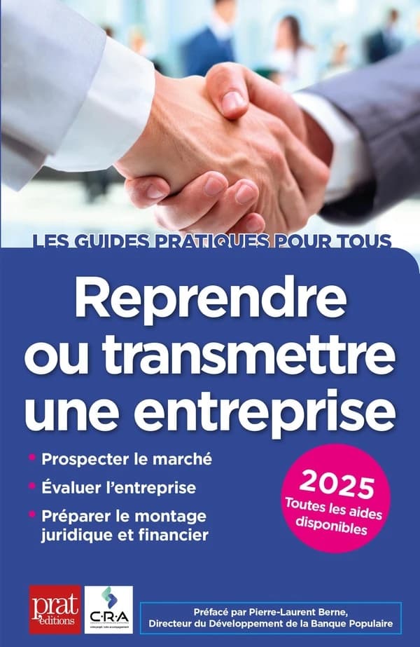 Reprendre ou transmettre une entreprise (18e éd., 2025) [publié par le CRA, Cédants et repreneurs d'affaires] ; sous la direction de Jean-Marie Catabelle,... et Bernard Fraïoli,... ; [rédigé] par Marc Albouy, Philippe Beauchesne, Jean-Yves Fantin... [et a
