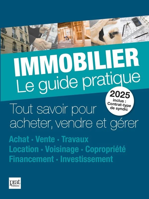 Immobilier : le guide pratique ([Éd.] 2025) ouvrage collectif avec la collaboration de Monique Ciprut, Sylvie Dibos-Lacroux, Catherine Doleux... [et al.]