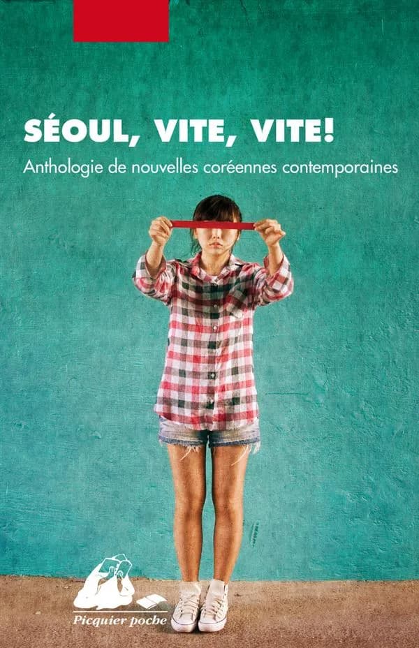 Séoul, vite, vite ! : anthologie de nouvelles coréennes contemporaines