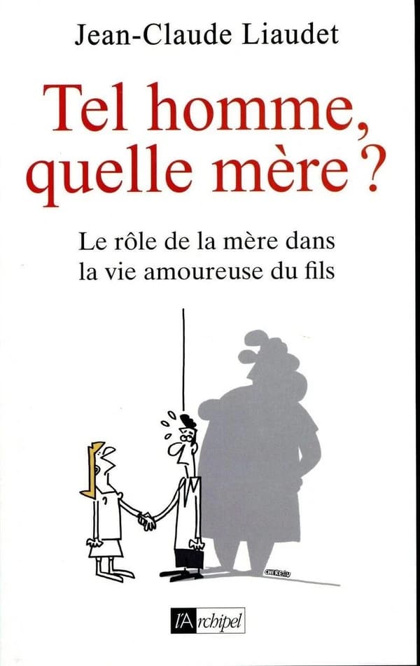 Tel homme, quelle mère ? : le rôle de la mère dans la vie amoureuse du fils
