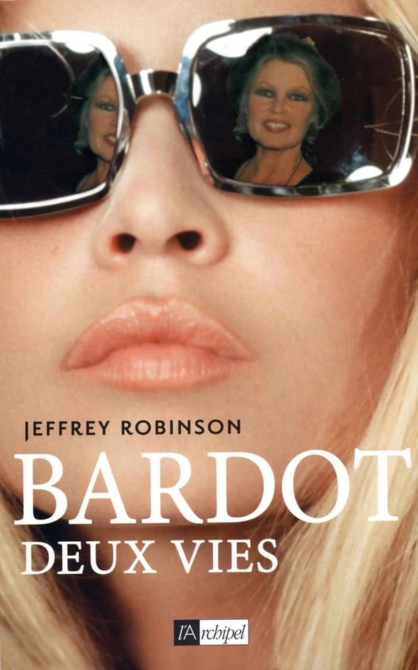 Bardot : deux vies (Éd. revue et augmentée) Jeffrey Robinson ; traduit de l'américain par Jean-Paul Mourlon