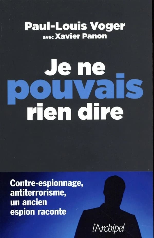 Je ne pouvais rien dire : contre-espionnage, antiterrorisme : un ancien espion raconte