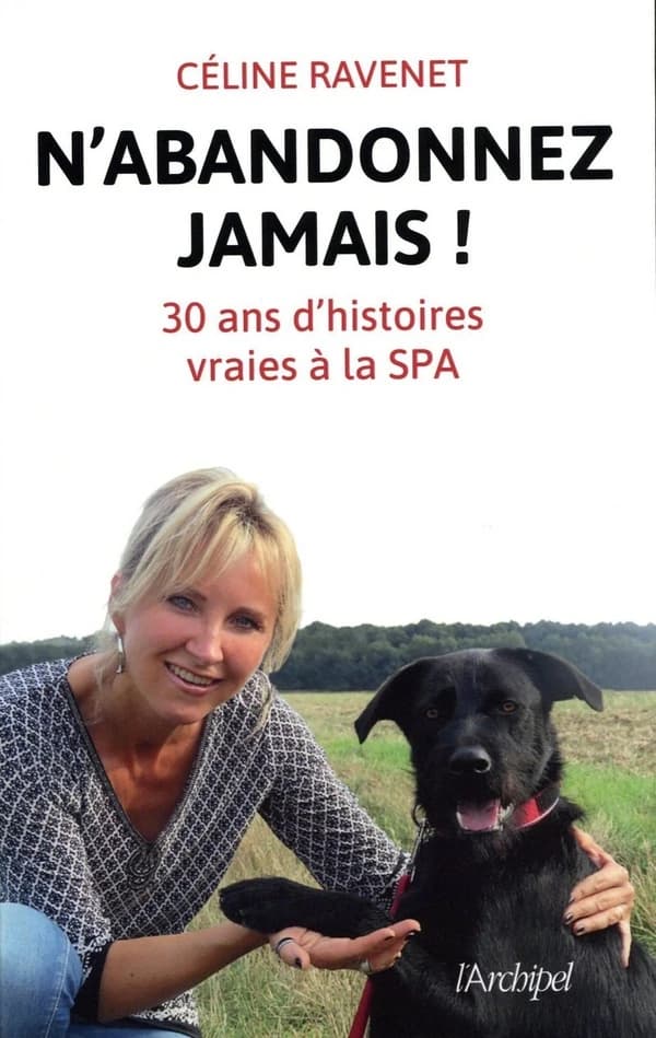 N'abandonnez jamais : trente ans d'histoires vraies à la SPA