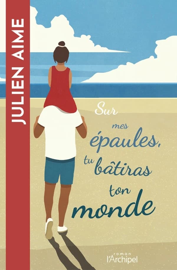 Sur mes épaules, tu bâtiras ton monde : roman