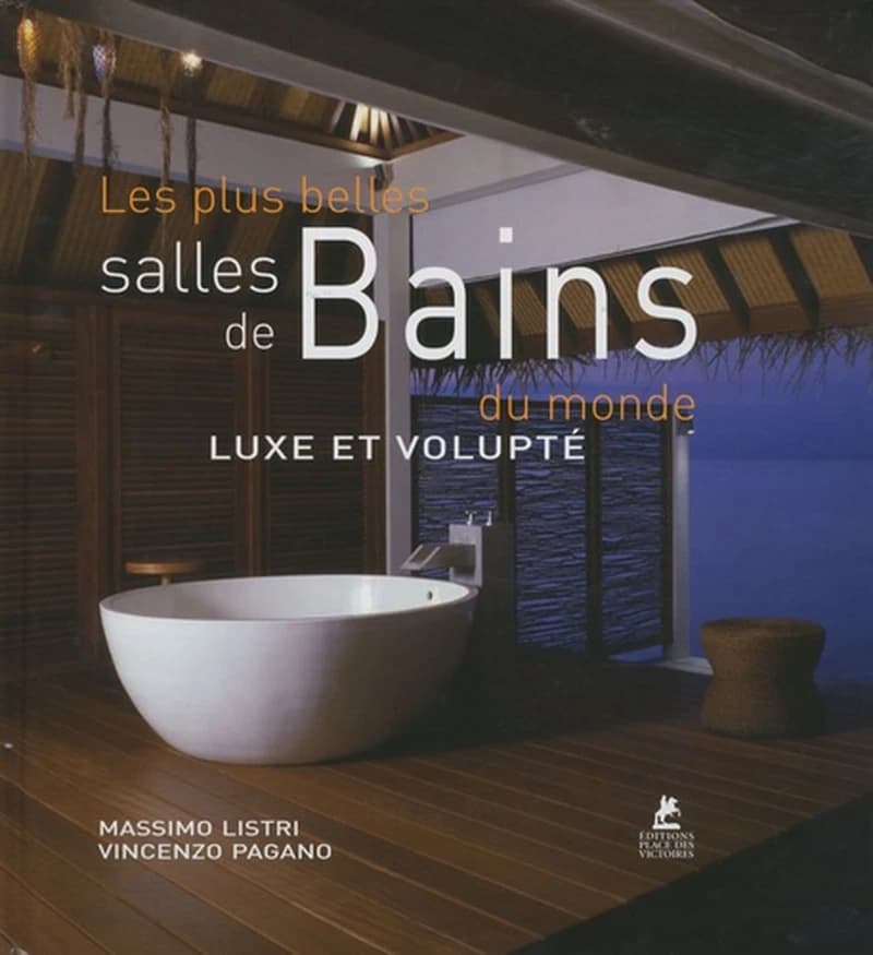 Les plus belles salles de bains du monde : [luxe et volupté] ([Éd. française]) Massimo Listri, Vincenzo Pagano