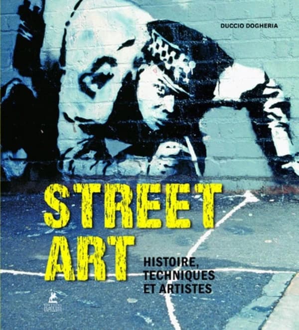 Street art : histoire, techniques et artistes