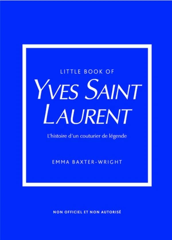 Little book of Yves Saint Laurent : l'histoire d'un couturier de légende