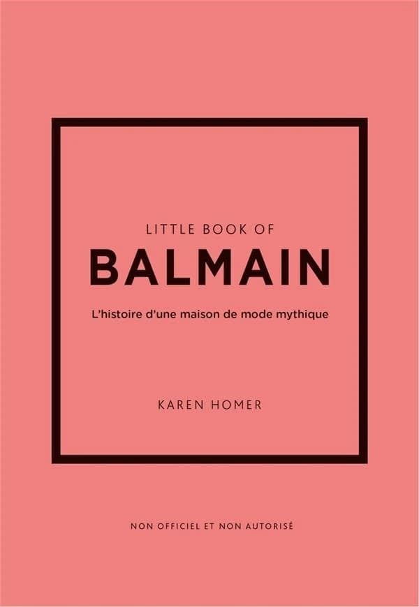 Little book of Balmain : l'histoire d'une maison de mode mythique