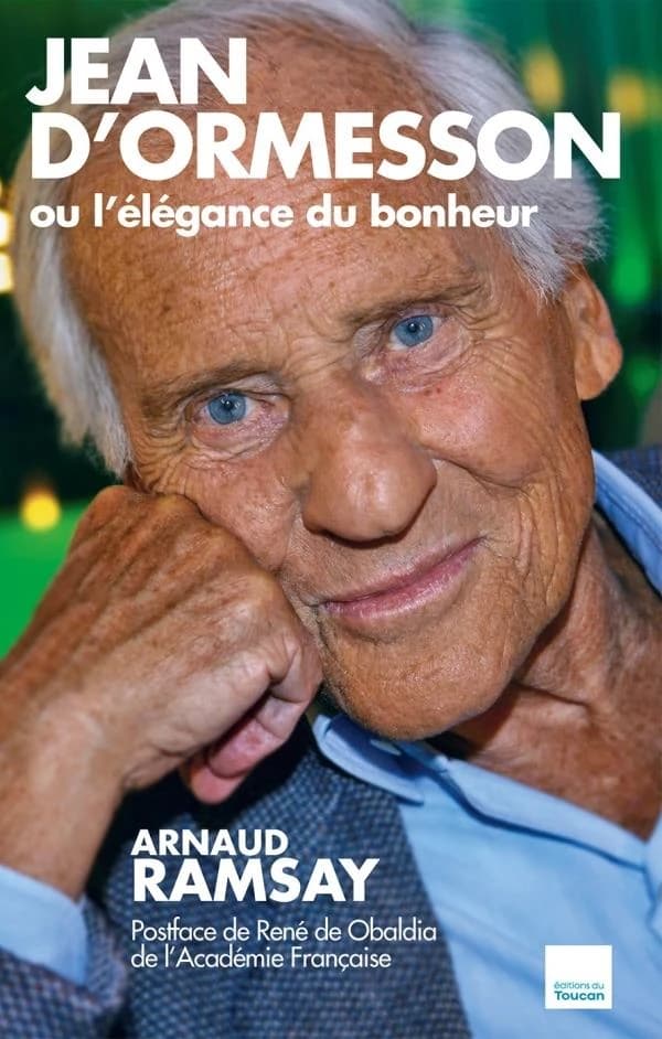 Jean d'Ormesson ou L'élégance du bonheur ([Nouvelle éd.]) Arnaud Ramsay ; postface de René de Obaldia,...