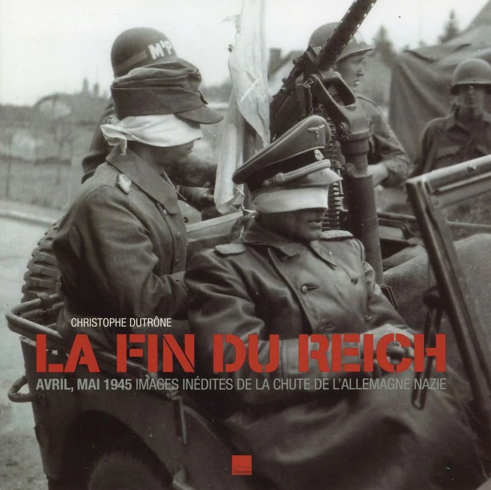 La fin du Reich : avril, mai 1945, images inédites de la chute de l'Allemagne nazie