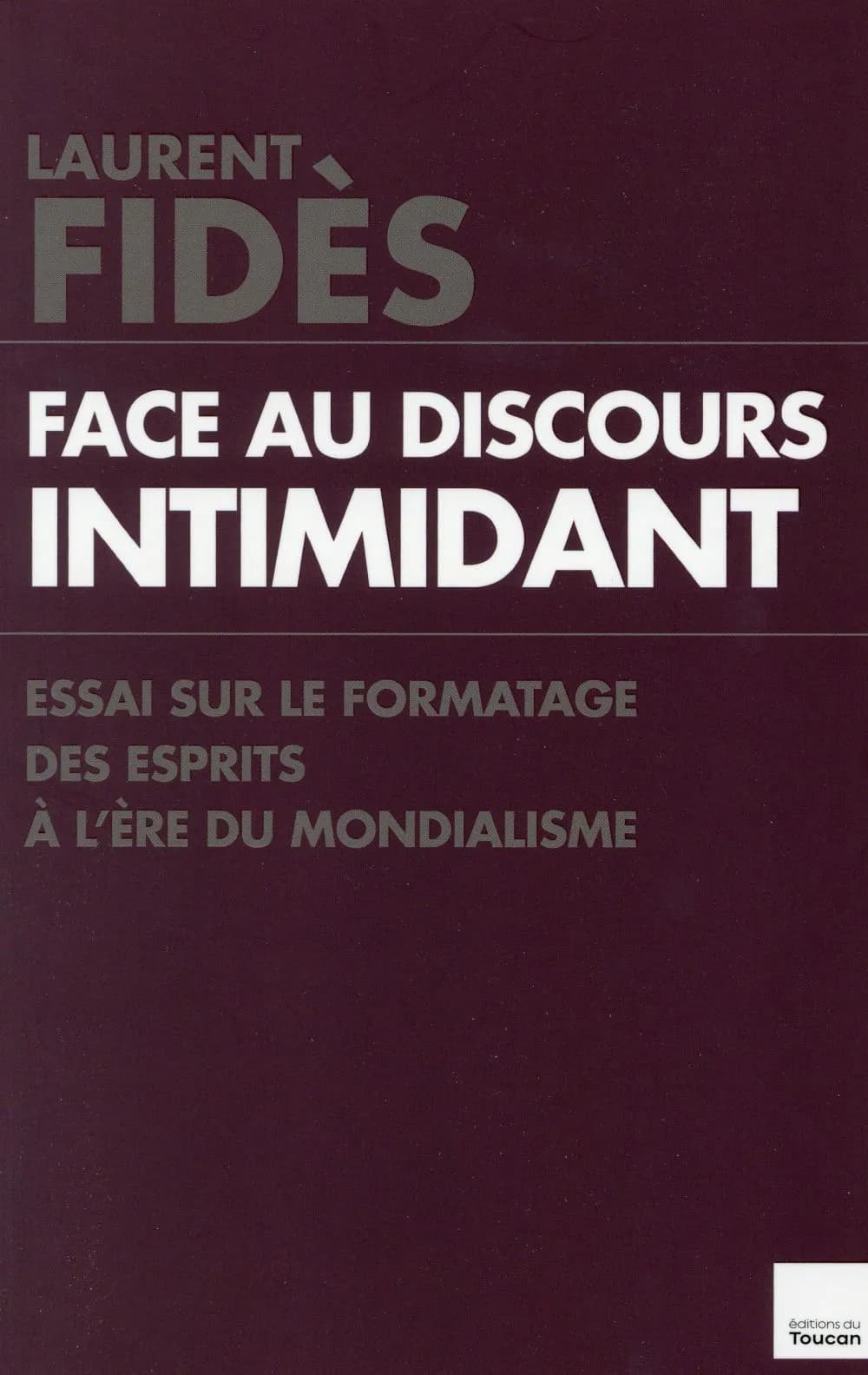 Face au discours intimidant : essai sur le formatage des esprits à l'ère du mondialisme