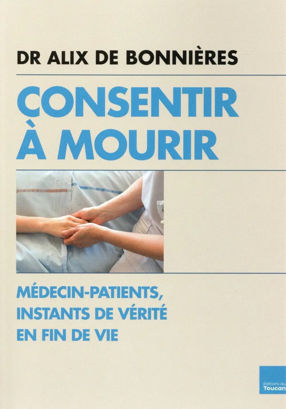 Consentir à mourir : Médecin-patients, instants de vérité en fin de vie