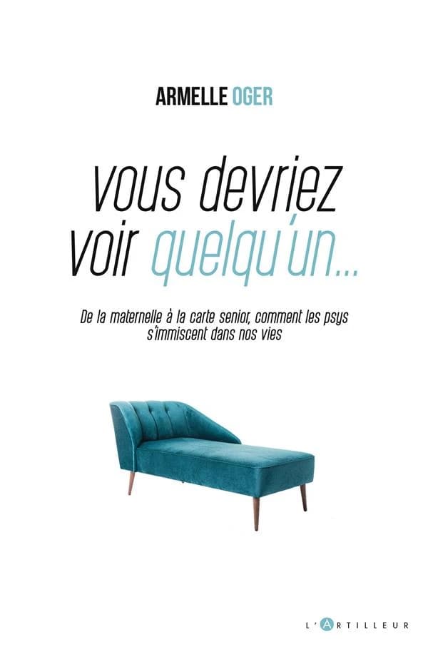 Vous devriez voir quelqu'un : de la maternelle à la carte senior, comment les psys s'immiscent dans nos vies