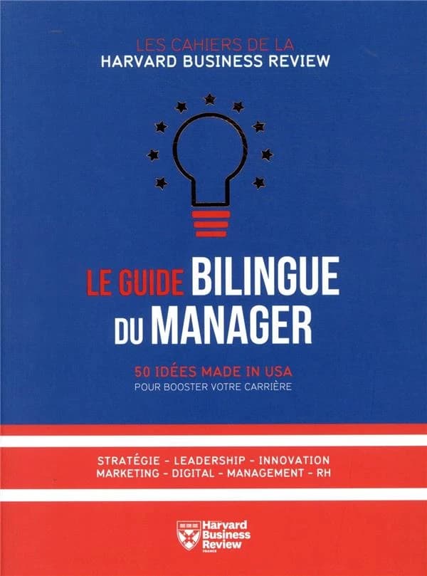 Le guide bilingue du manager : 50 idées made in USA pour booster votre carrière : stratégie, leadership, innovation, marketing, digital, management, RH