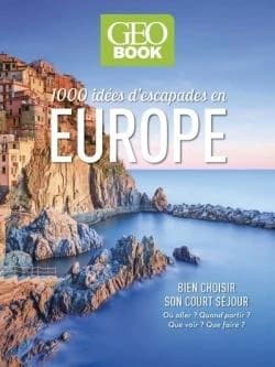 Europe : 1000 idées d'escapades : bien choisir son court séjour : où aller ? Quand partir ? Que voir ? Que faire ?
