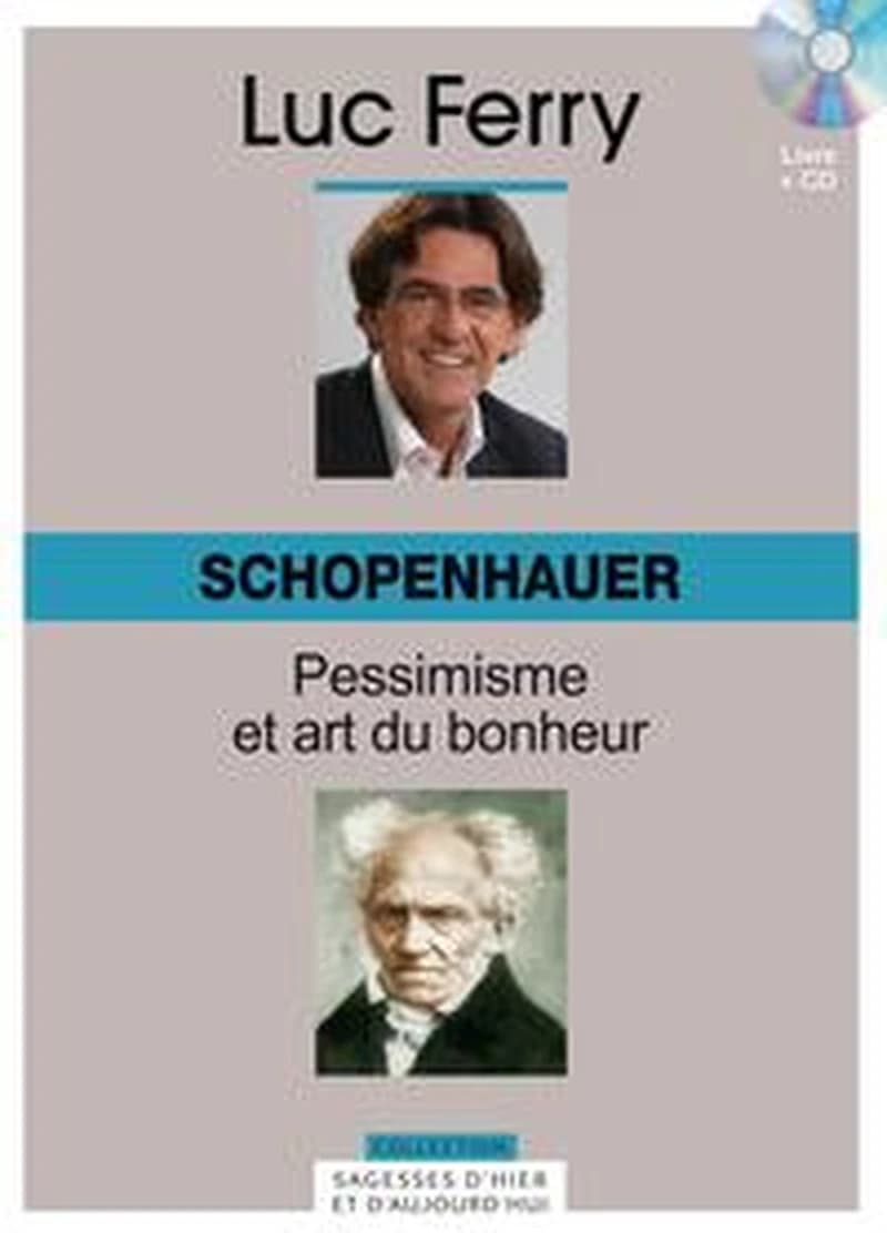 Schopenhauer : Pessimisme et art du bonheur