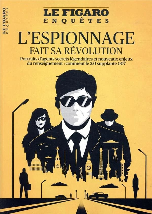 Le Figaro enquêtes, hors-série. : portraits d'agents secrets légendaires et nouveaux enjeux du renseignement : comment le 2.0 supplante 007. L'espionnage fait sa révolution