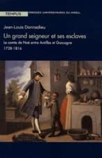 Un grand seigneur et ses esclaves : le comte de Noé entre Antilles et Gascogne : 1728-1816