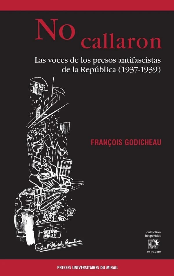 No callaron : las voces de los presos antifascistas de la República, 1937-1939