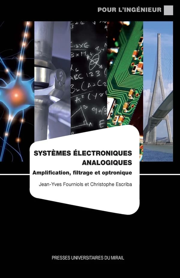 Systèmes électroniques analogiques : amplification, filtrage et optronique ([2e éd. revue et corrigée]) Jean-Yves Fourniols et Christophe Escriba