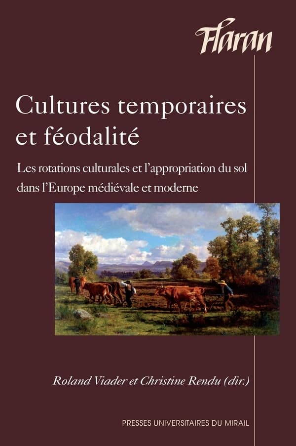 Cultures temporaires et féodalité : les rotations culturales et l'appropriation du sol dans l'Europe médiévale et moderne : actes des XXXIVe Journées internationales d'histoire de l'abbaye de Flaran, 12 et 13 octobre 2012