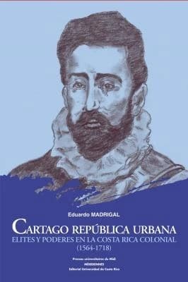 Cartago república urbana : elites y poderes en la Costa Rica colonial, 1564-1718