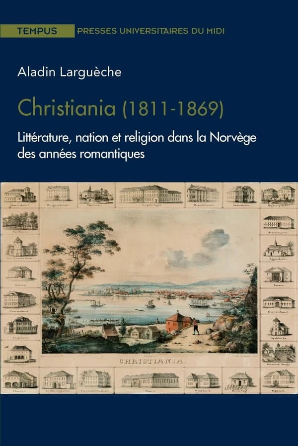 Christiania (1811-1869) : littérature, nation et religion dans la Norvège des années romantiques
