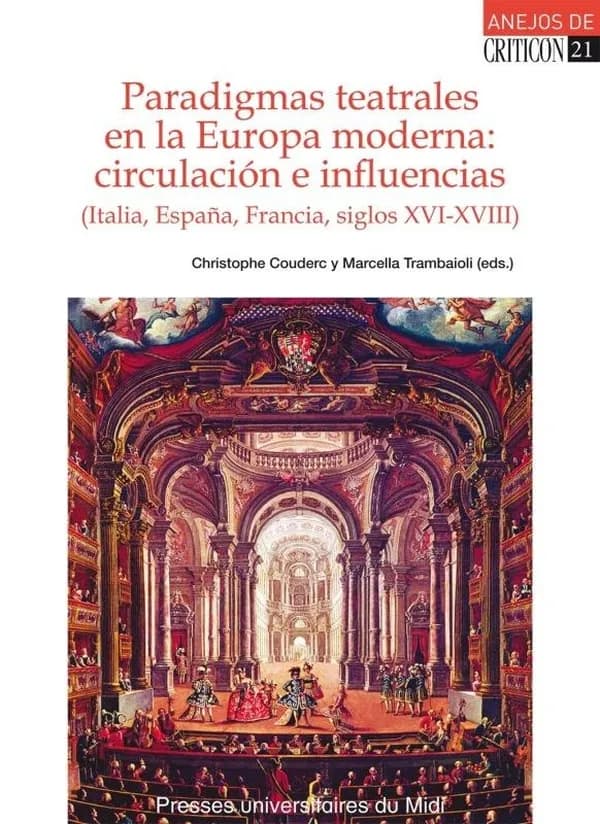 Paradigmas teatrales en la Europa moderna : circulación e influencias : Italia, España, Francia, siglos XVI-XVIII