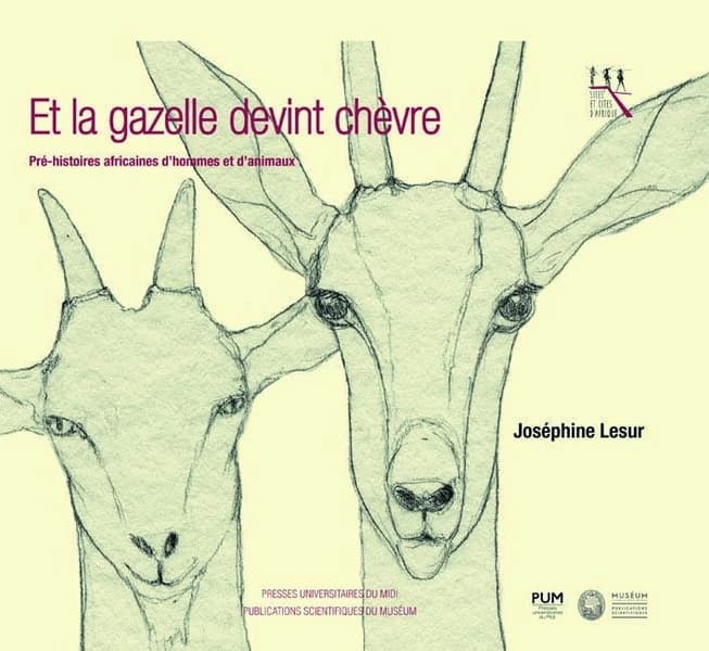 Et la gazelle devint chèvre : pré-histoires africaines d'hommes et d'animaux