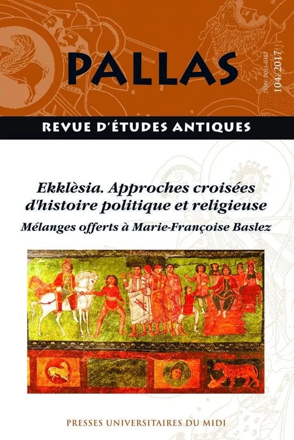 Revue Pallas Tome 104 : Ekklèsia ; approches croisées d'histoire politique et religieuse