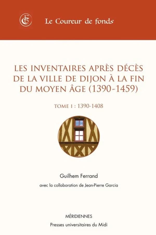 Les inventaires après décès de la ville de Dijon à la fin du Moyen âge, 1390-1459. Tome I, 1390-1408