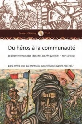 Du héros à la communauté : le cheminement des identités en Afrique, XIXe - XXIe siècle