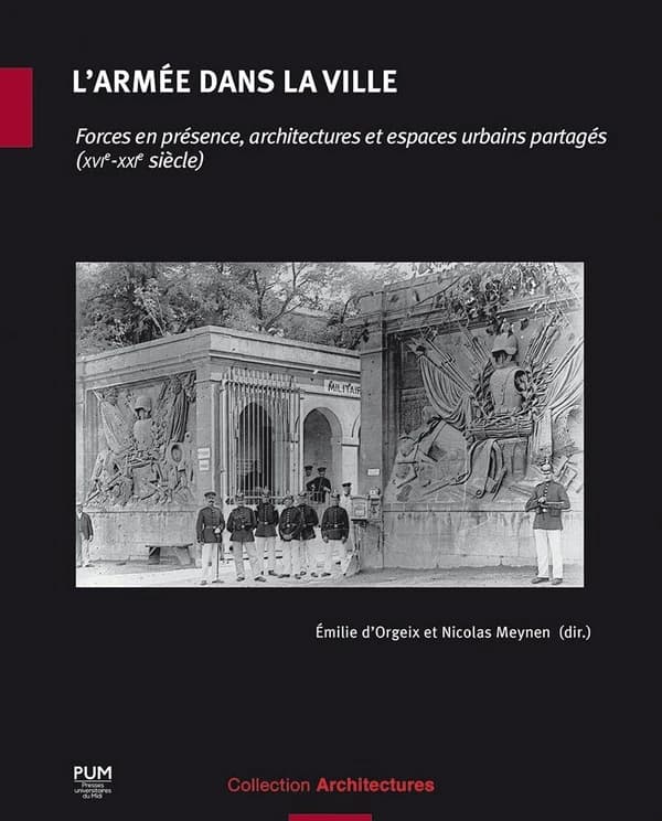 L'armée dans la ville : forces en présence, architectures et espaces urbains partagés (XVIe-XXIe siècles)
