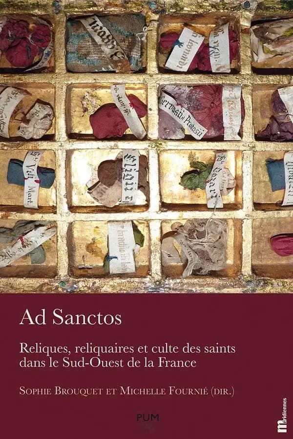 Ad sanctos : reliques, reliquaires et culte des saints dans le sud-ouest de la France