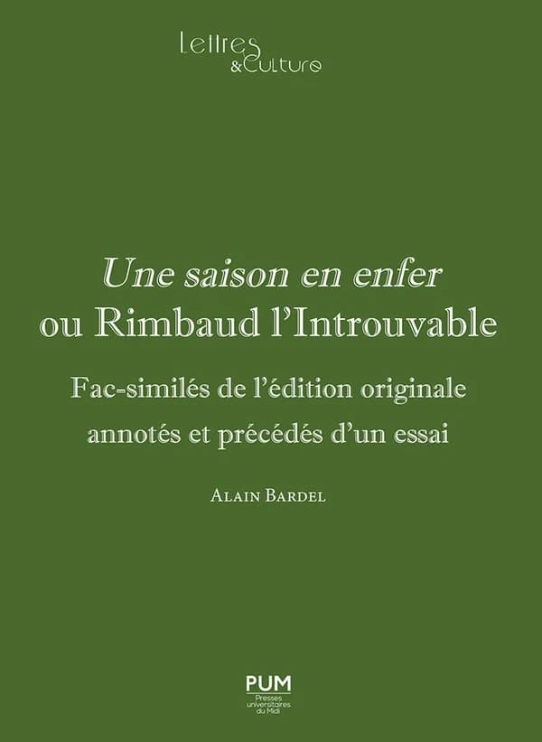 "Une saison en enfer" ou Rimbaud l'introuvable : fac-similés de l'édition originale annotés et précédés d'un essai