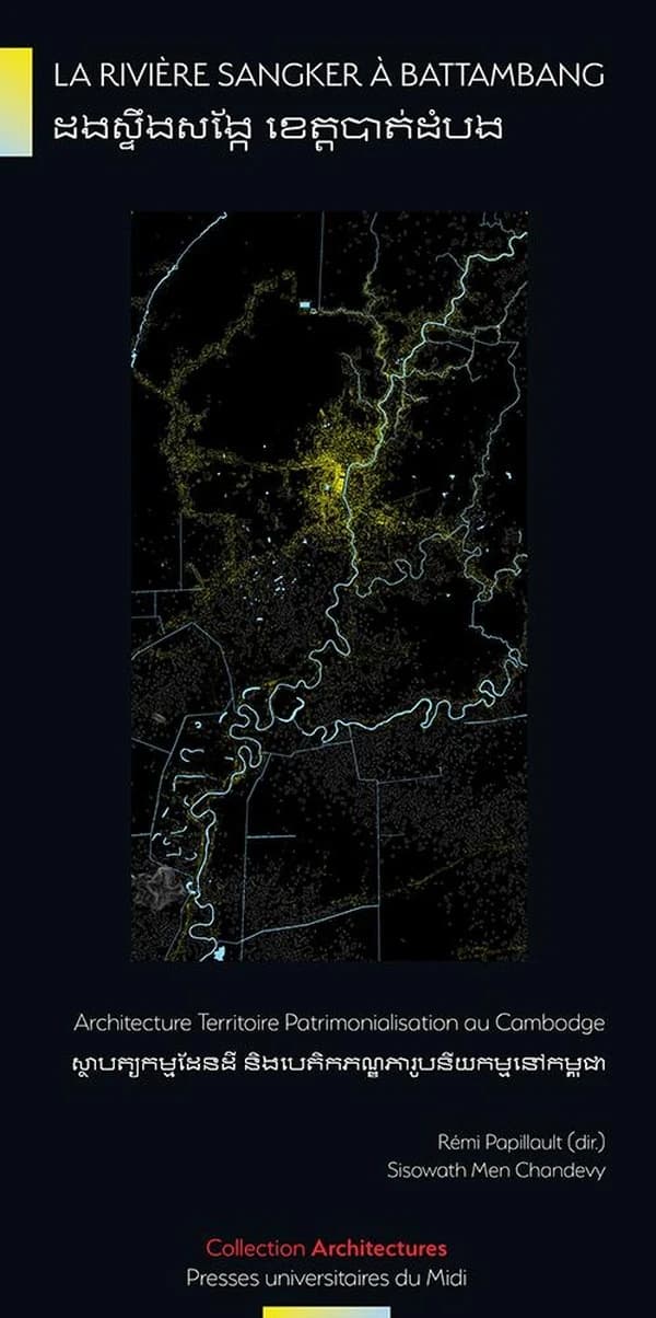 La Rivière Sangker à Battambang : architecture, territoire, patrimonialisation au Cambodge