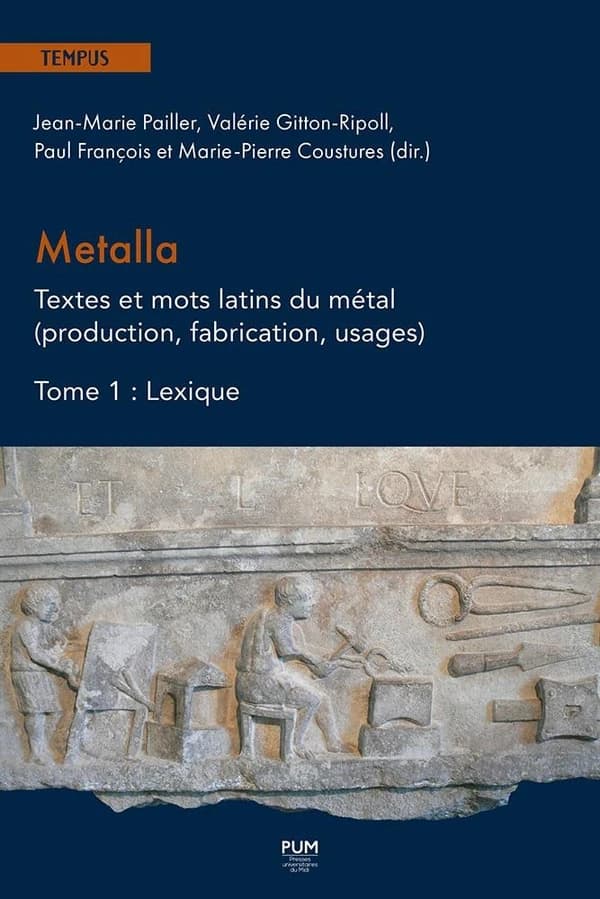 Metalla : textes et mots latins du métal : production, fabrication, usages. Tome 1, Lexique